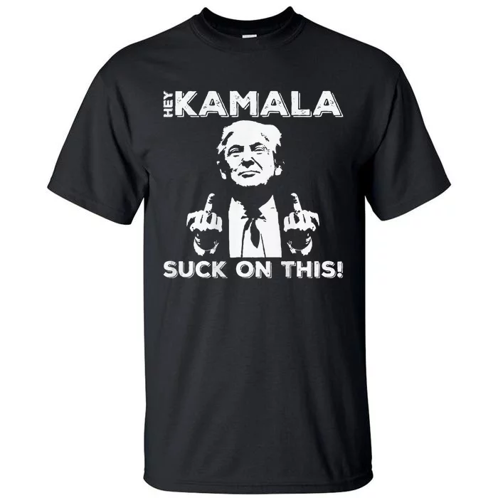 Hey Kamala Suck On This Funny Trump 2024 Tall T-Shirt