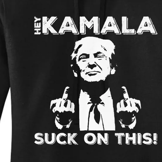 Hey Kamala Suck On This Funny Trump 2024 Women's Pullover Hoodie