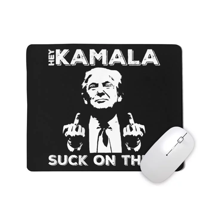 Hey Kamala Suck On This Funny Trump 2024 Mousepad