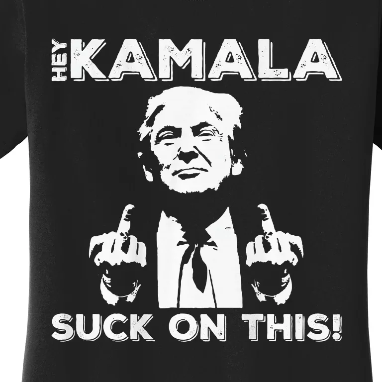 Hey Kamala Suck On This Funny Trump 2024 Women's T-Shirt