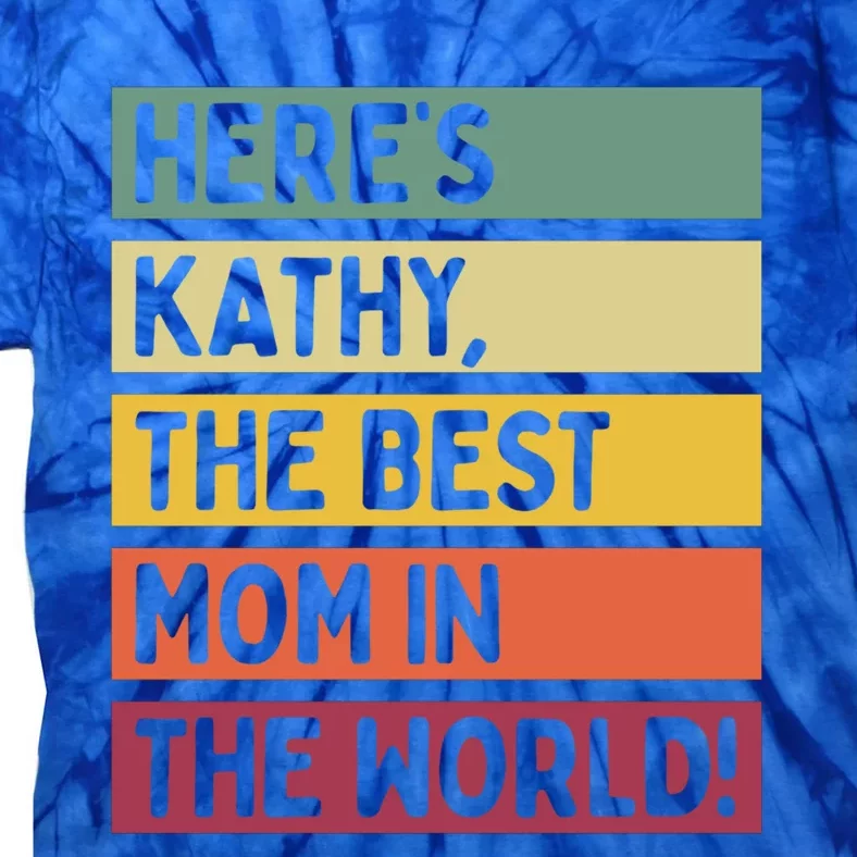 Here's Kathy The Best Mom In The World Mother's Day Retro Gift Tie-Dye T-Shirt