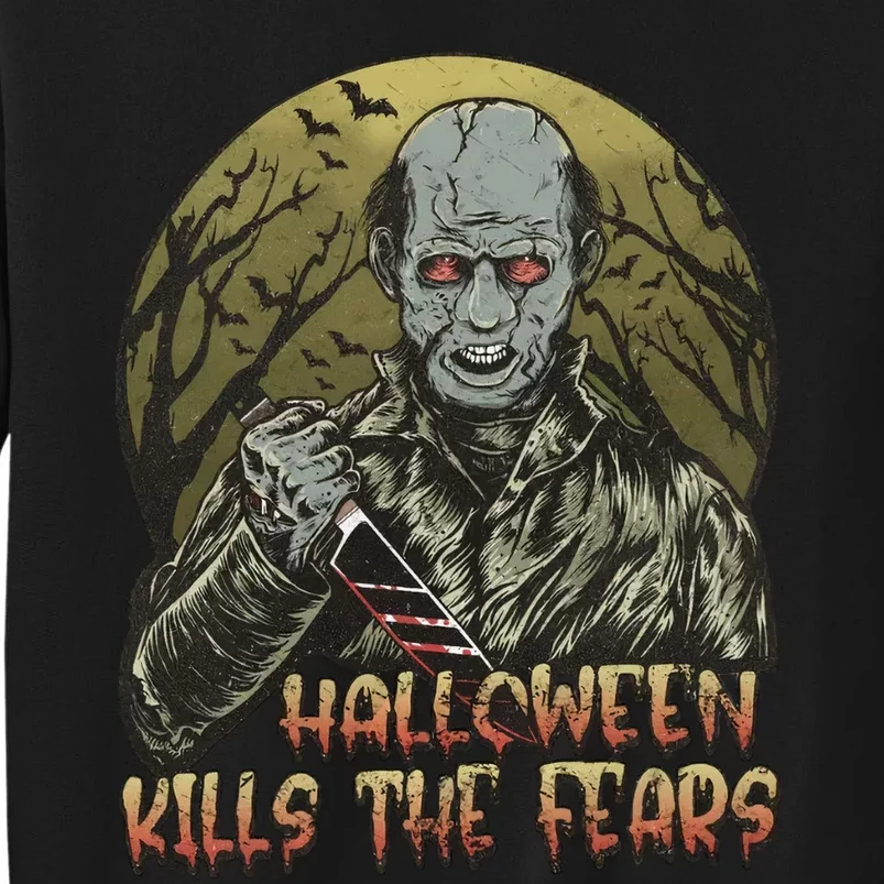 Halloween Kills The Fears Holiday Halloween Night Party Tall Sweatshirt