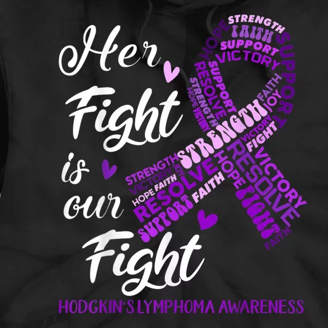 Hodgkins Lymphoma Awareness Hodgkins Lymphoma Awareness Her Fight Is Our Fight Tie Dye Hoodie