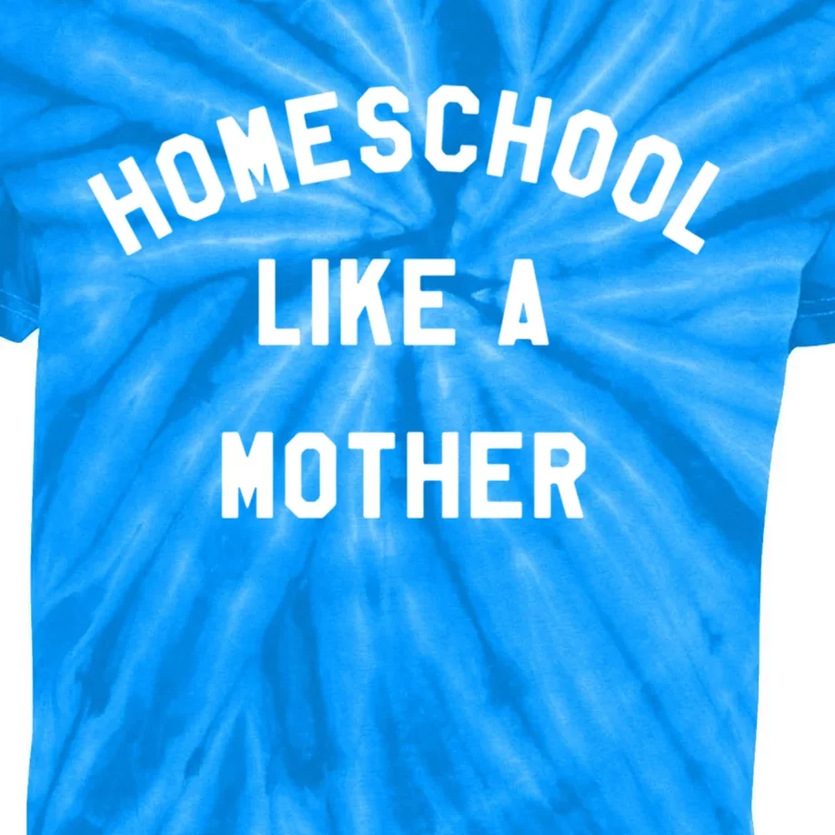 Homeschool Like A Mother For Homeschooling Mom Teacher Gift Kids Tie-Dye T-Shirt