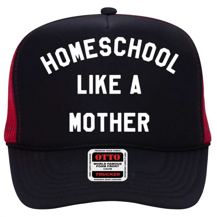 Homeschool Like A Mother For Homeschooling Mom Teacher Gift High Crown Mesh Trucker Hat