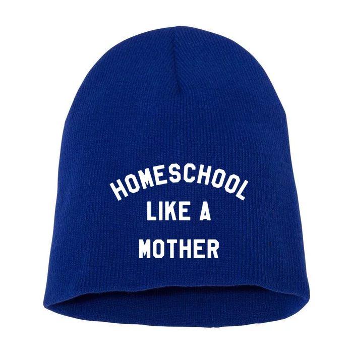 Homeschool Like A Mother For Homeschooling Mom Teacher Gift Short Acrylic Beanie