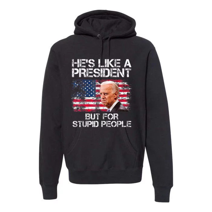 He’s Like A President But For Stupid People Premium Hoodie