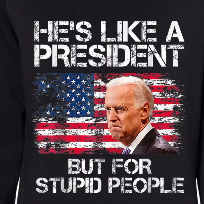 He’s Like A President But For Stupid People Womens California Wash Sweatshirt