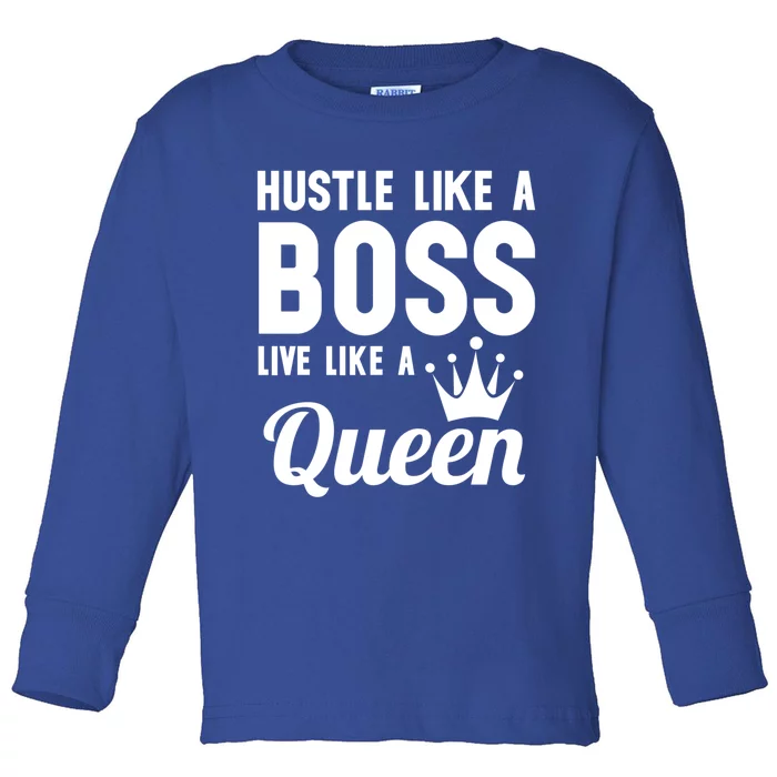 Hustle Like A Boss Live Like A Queen Gift Wife Mom Boss Gift Toddler Long Sleeve Shirt