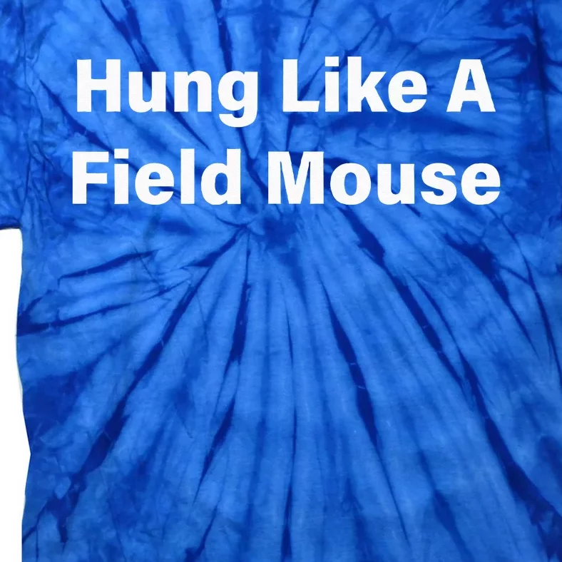 Hung Like A Field Mouse Tie-Dye T-Shirt