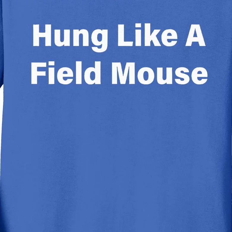 Hung Like A Field Mouse Kids Long Sleeve Shirt