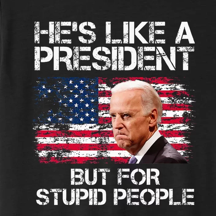 He’S Like A President But For Stupid People ChromaSoft Performance T-Shirt