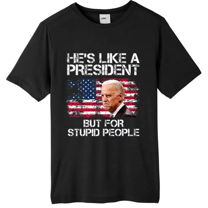 He’S Like A President But For Stupid People ChromaSoft Performance T-Shirt