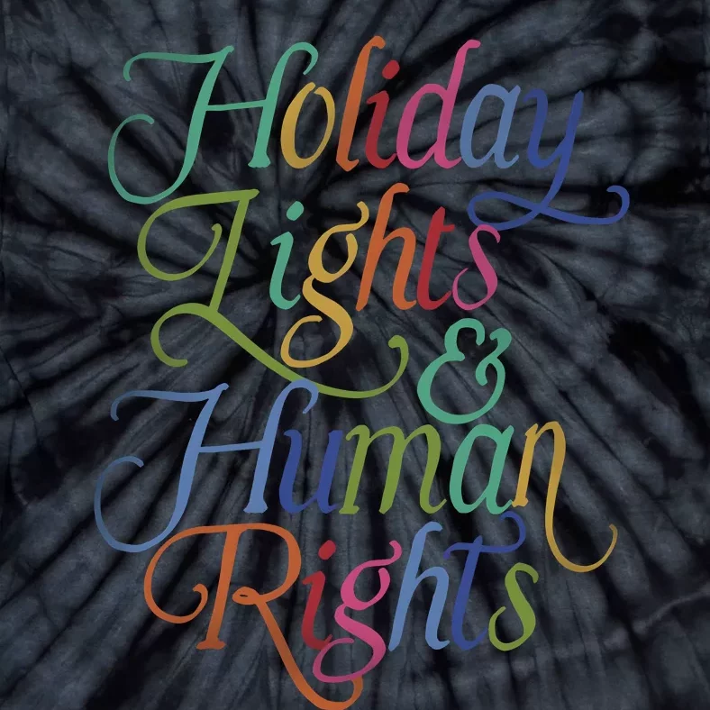 Holiday Lights And Human Rights Christmas Tie-Dye T-Shirt