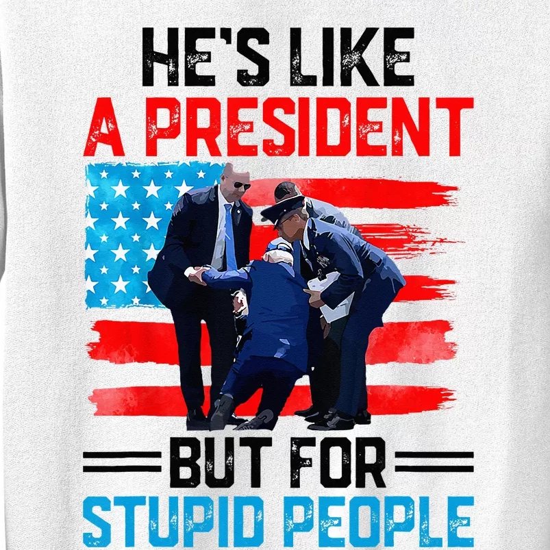 He's Like A President But For Stupid People Biden Falling Sweatshirt