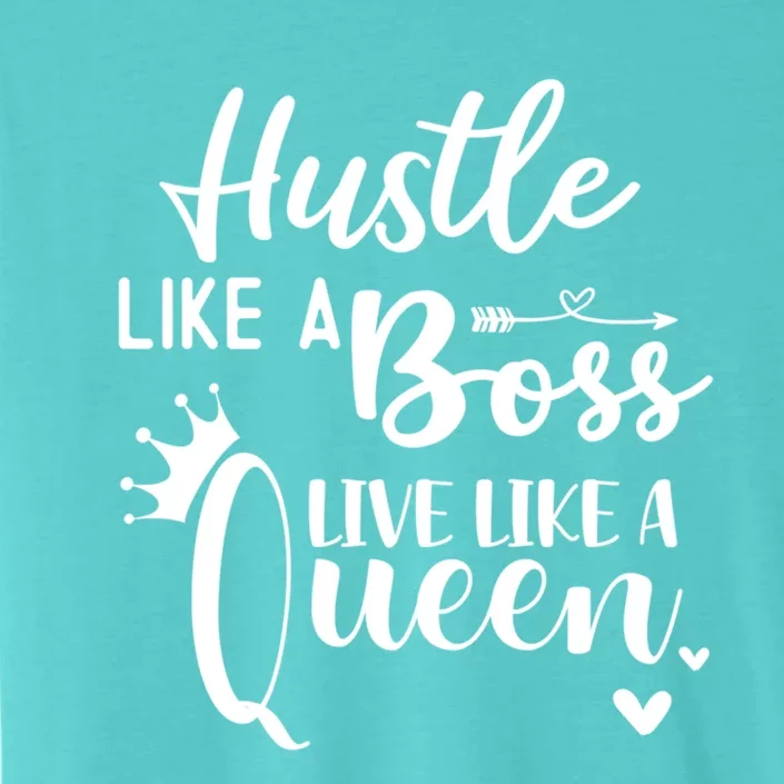 Hustle Like A Boss Live Like A Queen Gift Wife Mom Boss Cool Gift ChromaSoft Performance T-Shirt