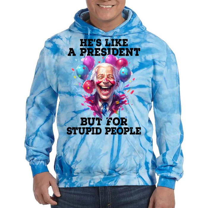 Hes Like A President But For Stupid People Tie Dye Hoodie