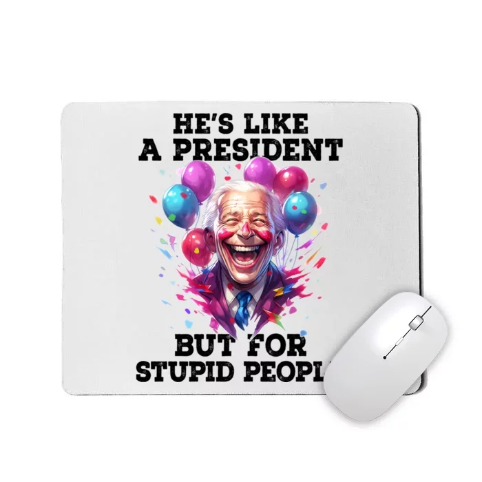 Hes Like A President But For Stupid People Mousepad