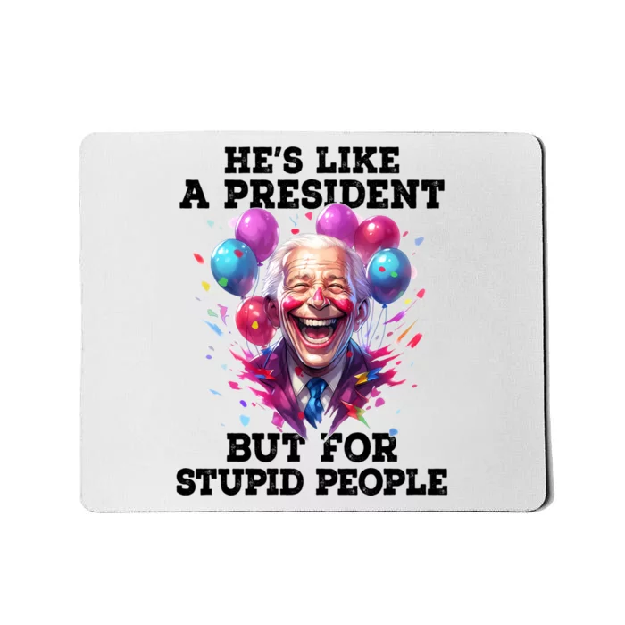 Hes Like A President But For Stupid People Mousepad