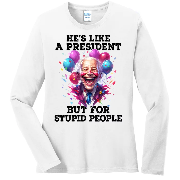 Hes Like A President But For Stupid People Ladies Long Sleeve Shirt