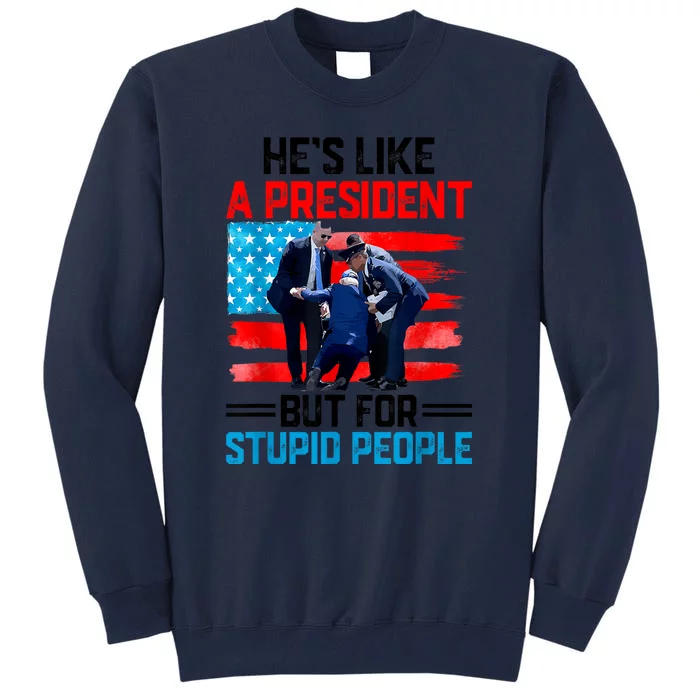 Hes Like A President But For Stupid People Biden Falling Tall Sweatshirt