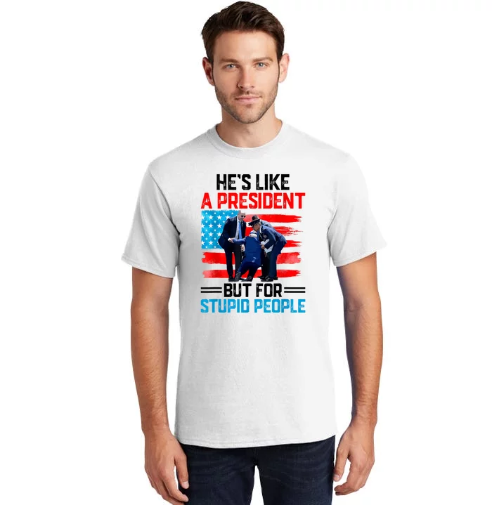 Hes Like A President But For Stupid People Biden Falling Tall T-Shirt