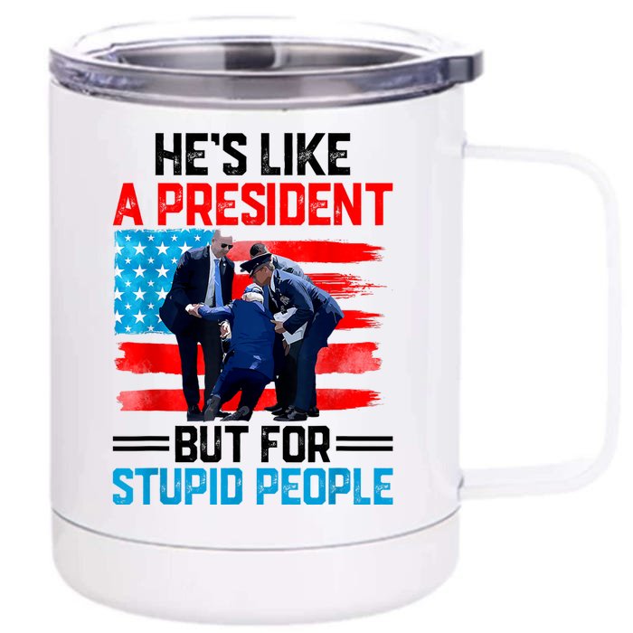 Hes Like A President But For Stupid People Biden Falling Front & Back 12oz Stainless Steel Tumbler Cup