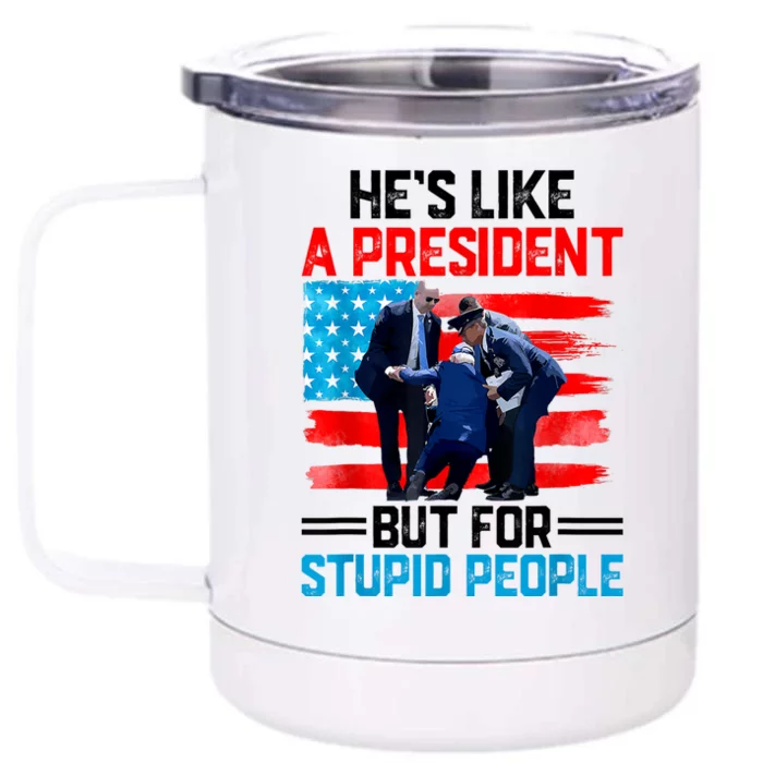 Hes Like A President But For Stupid People Biden Falling Front & Back 12oz Stainless Steel Tumbler Cup