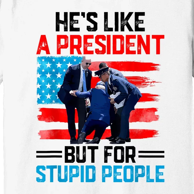 Hes Like A President But For Stupid People Biden Falling Premium T-Shirt