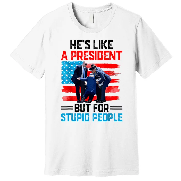 Hes Like A President But For Stupid People Biden Falling Premium T-Shirt