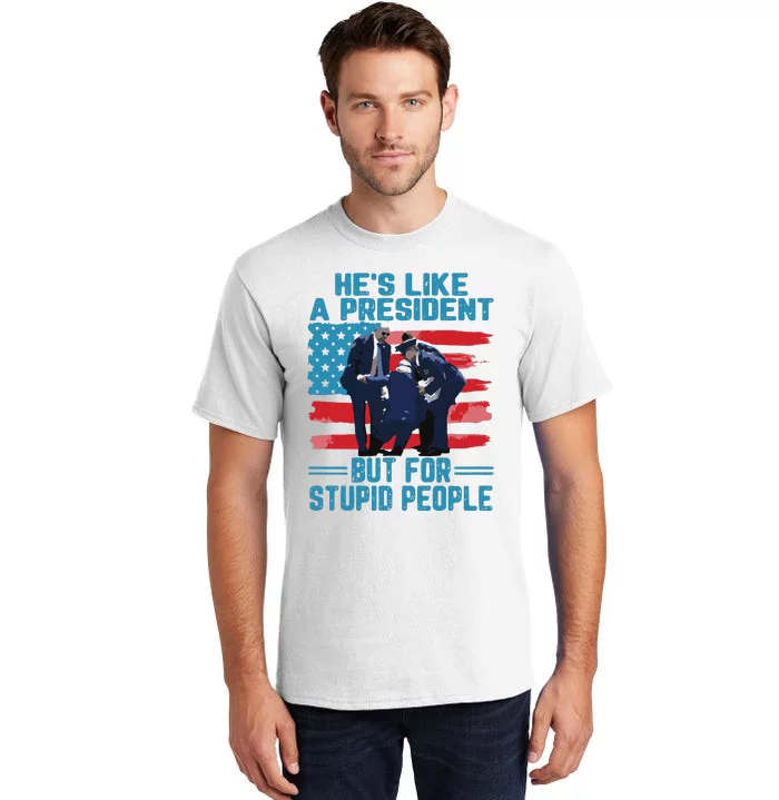 Hes Like A President But For Stupid People Tall T-Shirt