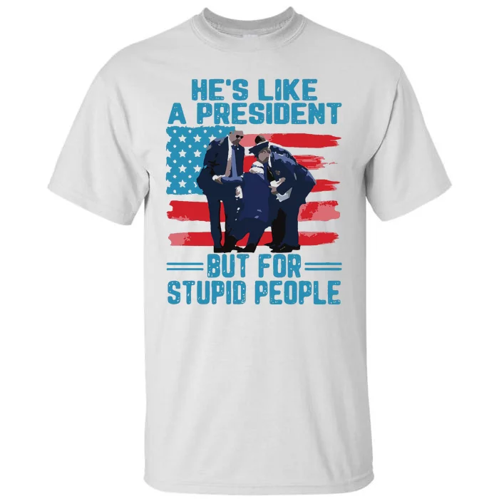 Hes Like A President But For Stupid People Tall T-Shirt