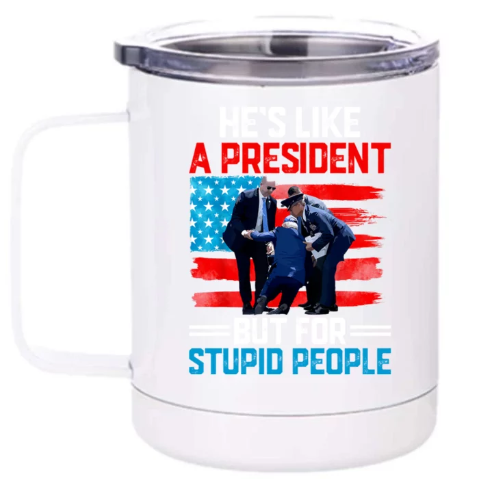 Hes Like A President But For Stupid People Biden Falling Front & Back 12oz Stainless Steel Tumbler Cup