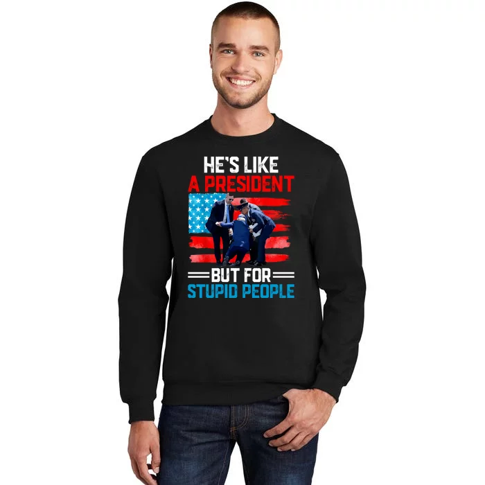 Hes Like A President But For Stupid People Biden Falling Sweatshirt