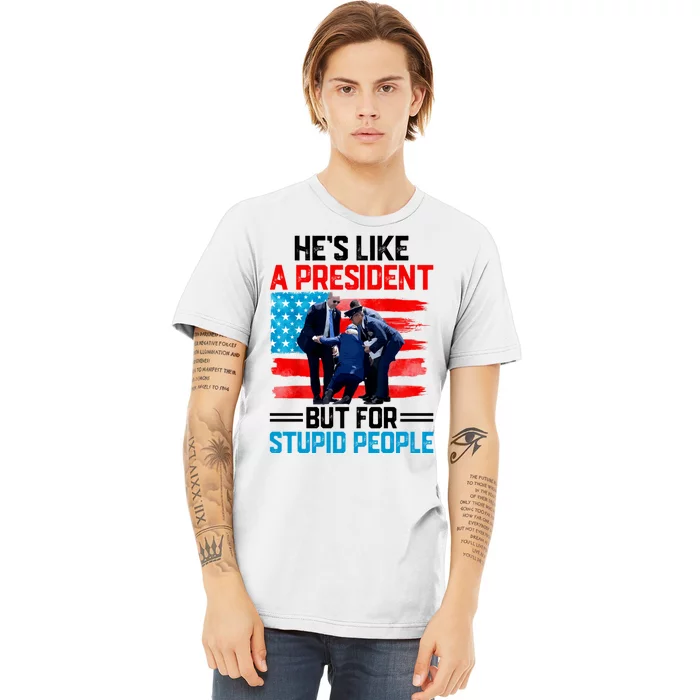 Hes Like A President But For Stupid People Biden Falling Premium T-Shirt