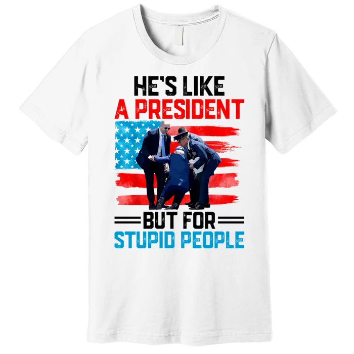 Hes Like A President But For Stupid People Biden Falling Premium T-Shirt