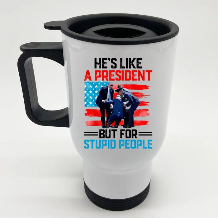 Hes Like A President But For Stupid People Biden Falling Front & Back Stainless Steel Travel Mug