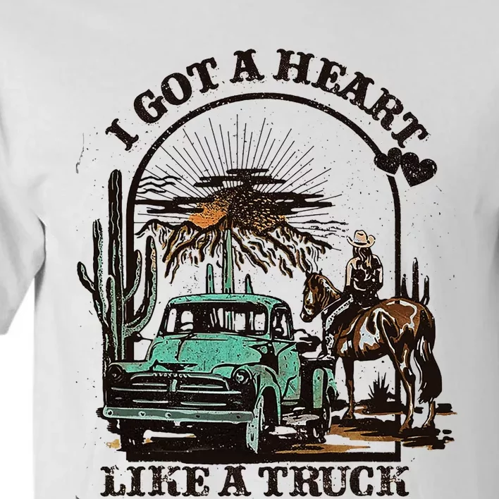 Heart Like A Truck I Got A Heart Like A Truck Tall T-Shirt