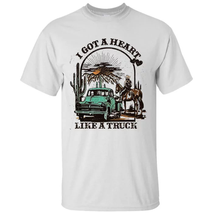 Heart Like A Truck I Got A Heart Like A Truck Tall T-Shirt