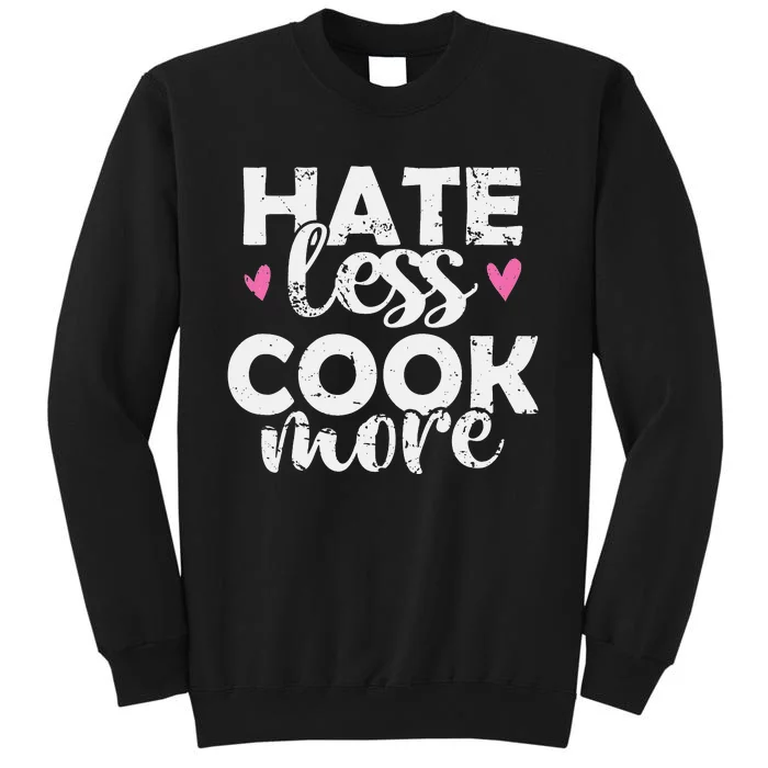 Hate less Cook more Cook Food Kitchen Tall Sweatshirt