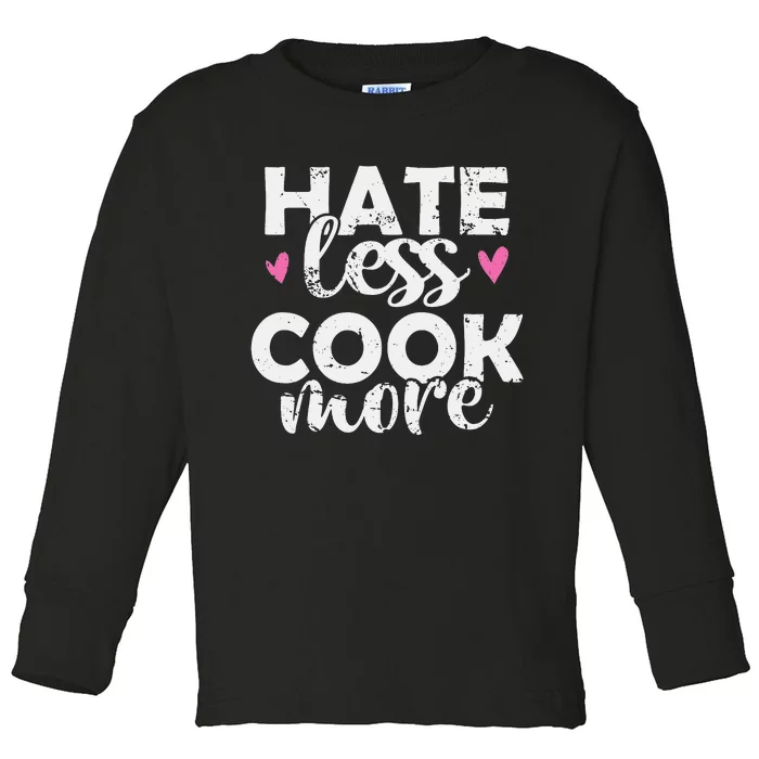 Hate less Cook more Cook Food Kitchen Toddler Long Sleeve Shirt