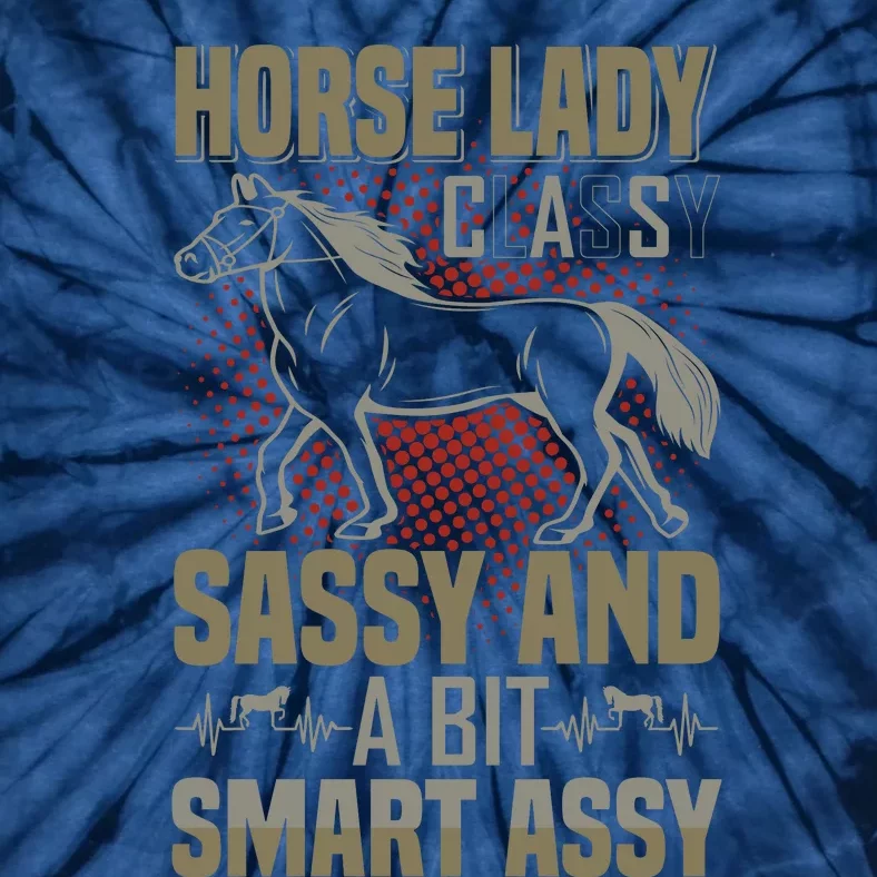 Horse Lady Classy Sassy And A Bit Smart Assy Tie-Dye T-Shirt