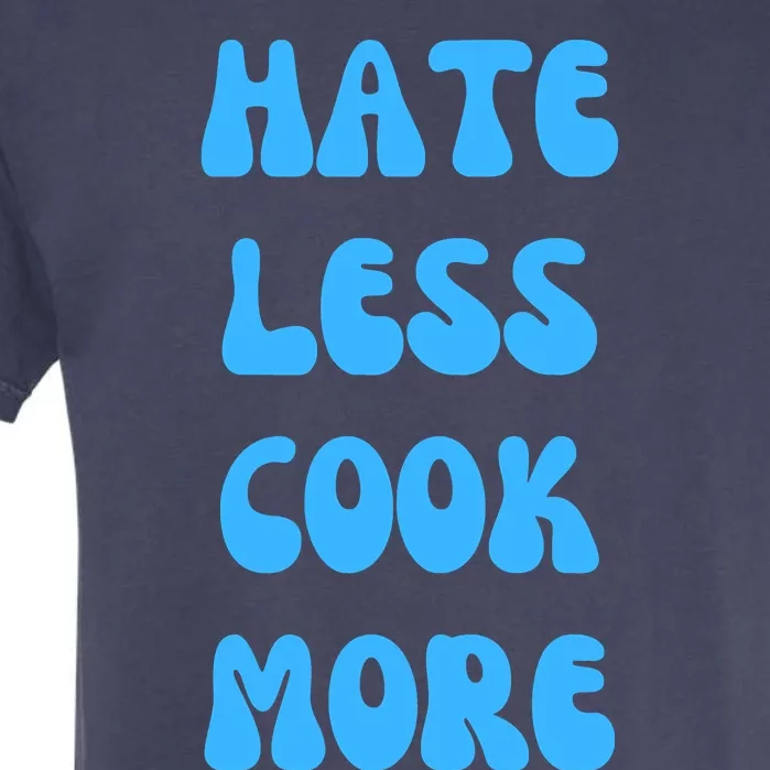 Hate Less Cook More Chef Cooking Home Cook Peace Love Garment-Dyed Heavyweight T-Shirt