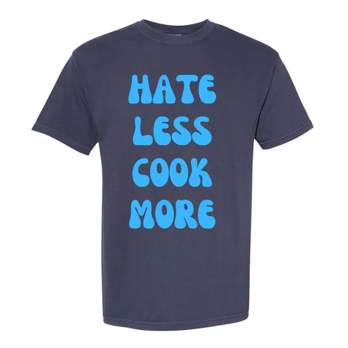 Hate Less Cook More Chef Cooking Home Cook Peace Love Garment-Dyed Heavyweight T-Shirt