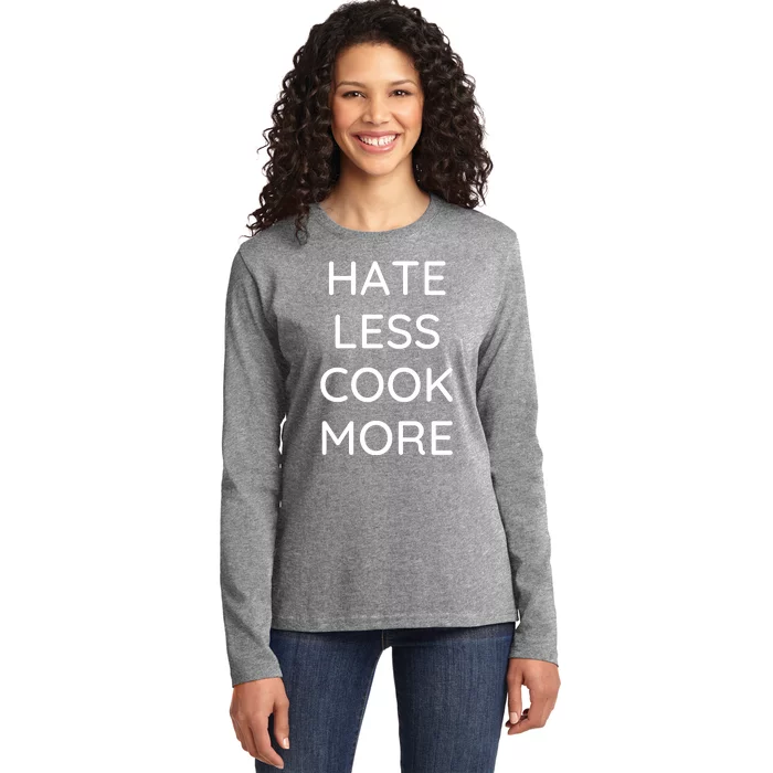 Hate Less Cook More Chef Cooking Home Cook Peace Love Ladies Long Sleeve Shirt