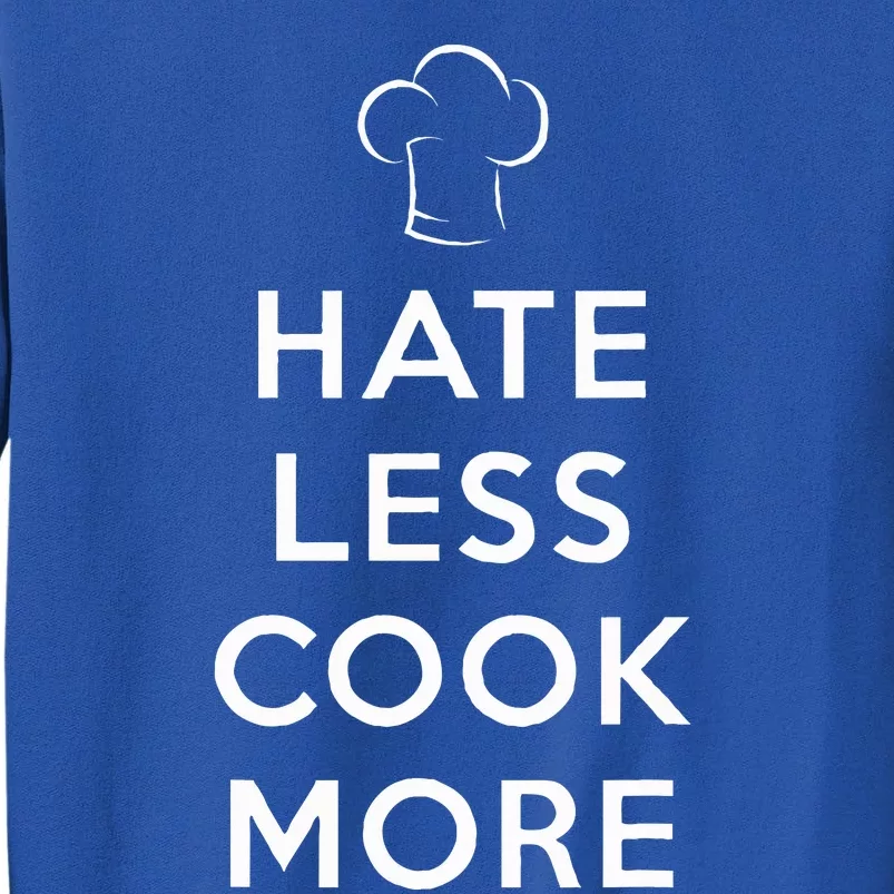 Hate Less Cook More Chef Cooking Tall Sweatshirt