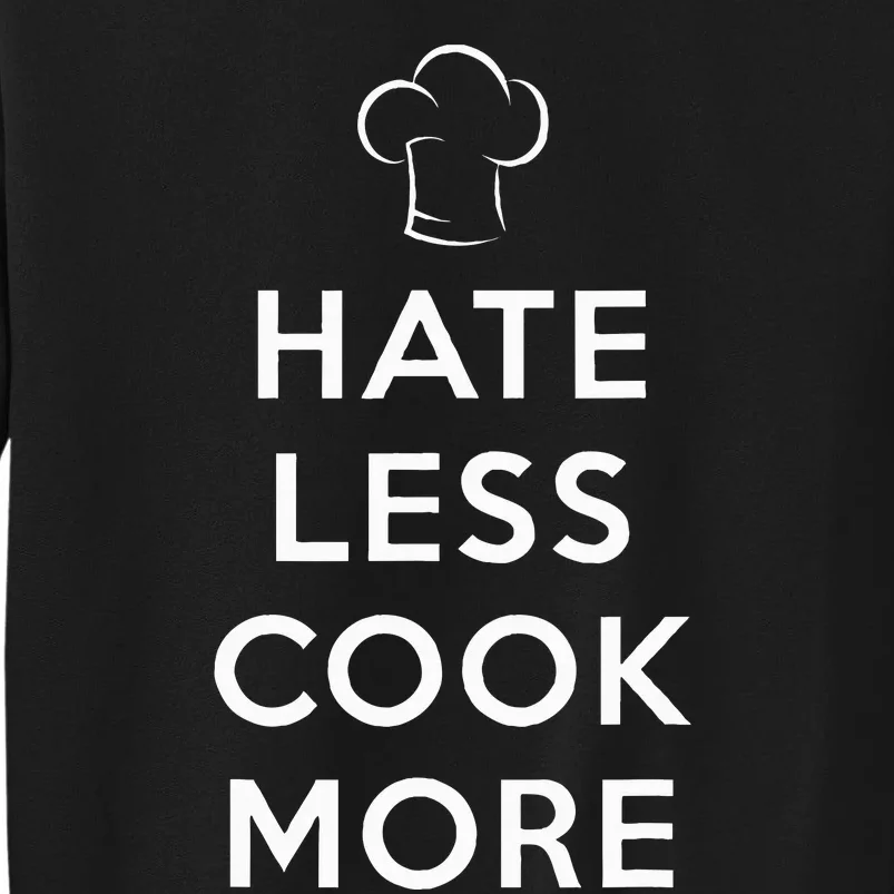 Hate Less Cook More Chef Cooking Home Cook Peace Love Tall Sweatshirt