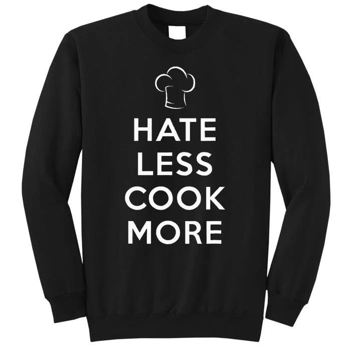 Hate Less Cook More Chef Cooking Home Cook Peace Love Tall Sweatshirt