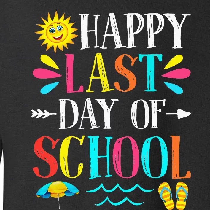 Happy Last Day Of School Teacher Student Graduation Toddler Sweatshirt