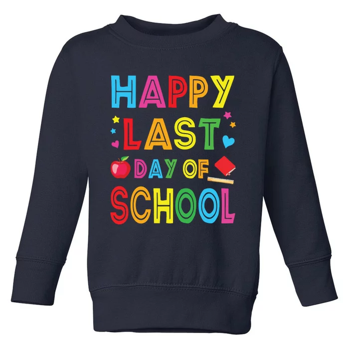 Happy Last Day Of School Teacher Student Graduation Toddler Sweatshirt